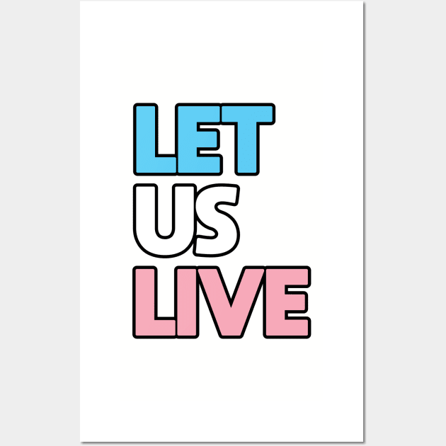 Trans Rights Are Human Rights - "LET US LIVE" - (BLK OL) Wall Art by LaLunaWinters